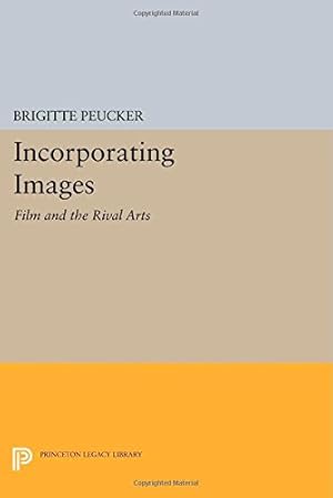 Imagen del vendedor de Incorporating Images: Film and the Rival Arts (Princeton Legacy Library) by Peucker, Brigitte [Paperback ] a la venta por booksXpress