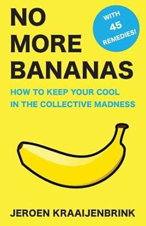 Bild des Verkufers fr No More Bananas: How to Keep Your Cool in the Collective Madness by Kraaijenbrink, Jeroen [Paperback ] zum Verkauf von booksXpress
