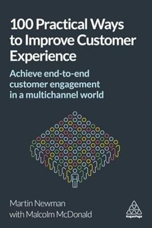 Image du vendeur pour 100 Practical Ways to Improve Customer Experience: Achieve End-to-End Customer Engagement in a Multichannel World by Newman, Martin, McDonald, Malcolm [Paperback ] mis en vente par booksXpress