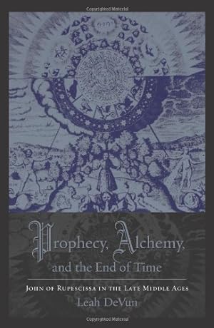 Seller image for Prophecy, Alchemy, and the End of Time: John of Rupescissa in the Late Middle Ages by DeVun, Leah [Paperback ] for sale by booksXpress