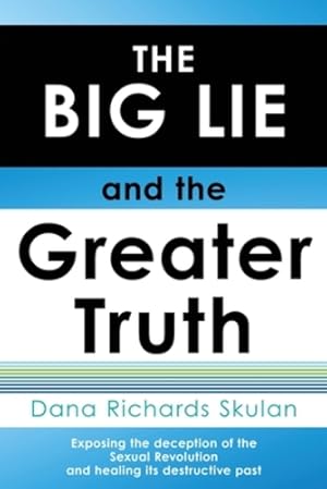 Seller image for THE BIG LIE and the Greater Truth: Exposing the deception of the Sexual Revolution and healing its destructive past [Soft Cover ] for sale by booksXpress