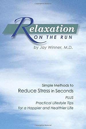 Seller image for Relaxation on the Run: Simple Methods to Reduce Stress in Seconds Plus Practical Lifestyle Tips for a Happier and Healthier Life by Winner M.D., Jay [Paperback ] for sale by booksXpress