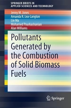 Immagine del venditore per Pollutants Generated by the Combustion of Solid Biomass Fuels (SpringerBriefs in Applied Sciences and Technology) by Jones, Jenny M, Lea-Langton, Amanda R, Ma, Lin, Pourkashanian, Mohamed, Williams, Alan [Paperback ] venduto da booksXpress