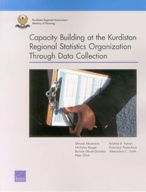 Image du vendeur pour Capacity Building at the Kurdistan Region Statistics Office Through Data Collection by Abramzon, Shmuel, Burger, Nicholas, Ghosh-Dastidar, Bonnie, Glick, Peter, Kumar, Krishna B., Perez-Arce, Francisco, Smith, Alexandria C. [Paperback ] mis en vente par booksXpress