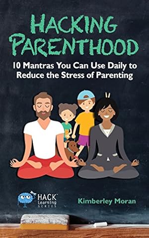 Immagine del venditore per Hacking Parenthood: 10 Mantras You Can Use Daily to Reduce the Stress of Parenting (Hack Learning) by Moran, Kimberley [Hardcover ] venduto da booksXpress