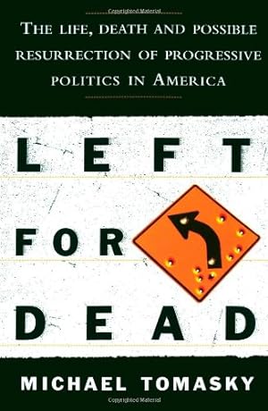 Seller image for Left for Dead: The Life, Death, and Possible Resurrection of Progressive Politics in America by Tomasky, Michael [Paperback ] for sale by booksXpress