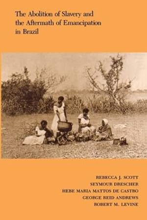 Seller image for The Abolition of Slavery and the Aftermath of Emancipation in Brazil by Rebecca Scott, George Reid Andrews, Robert M. Levine, Seymour Drescher [Paperback ] for sale by booksXpress