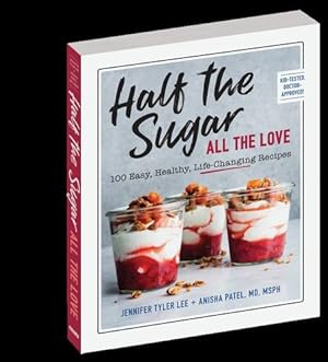 Imagen del vendedor de Half the Sugar, All the Love: 100 Easy, Low-Sugar Recipes for Every Meal of the Day by Lee, Jennifer Tyler, Patel M.D. M.S.P.H., Anisha [Paperback ] a la venta por booksXpress