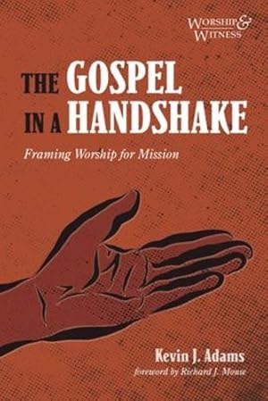 Seller image for The Gospel in a Handshake: Framing Worship for Mission (Worship and Witness) by Adams, Kevin J. [Paperback ] for sale by booksXpress