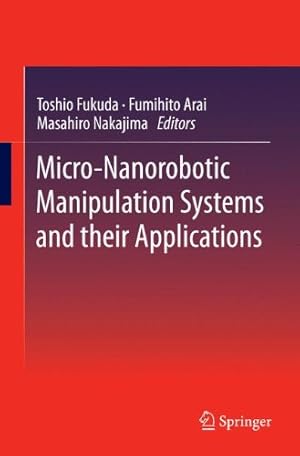 Seller image for Micro-Nanorobotic Manipulation Systems and Their Applications by Fukuda, Toshio, Arai, Fumihito, Nakajima, Masahiro [Hardcover ] for sale by booksXpress