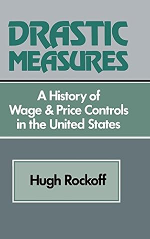 Seller image for Drastic Measures: A History of Wage and Price Controls in the United States (Studies in Economic History and Policy: USA in the Twentieth Century) by Rockoff, Hugh [Hardcover ] for sale by booksXpress