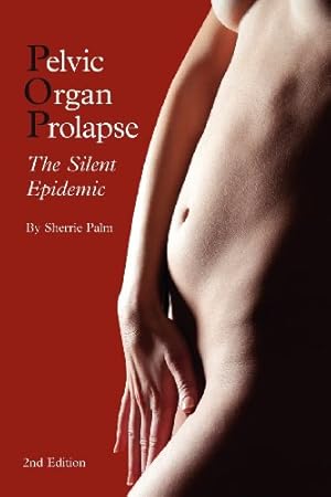 Imagen del vendedor de Pelvic Organ Prolapse: The Silent Epidemic by Palm, Sherrie J [Paperback ] a la venta por booksXpress