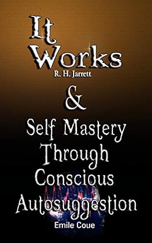 Image du vendeur pour It Works by R. H. Jarrett and Self Mastery Through Conscious Autosuggestion by Emile Coue by Jarrett, R H, Coue, Emile [Print on Demand (Paperback) ] mis en vente par booksXpress