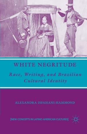 Seller image for White Negritude: Race, Writing, and Brazilian Cultural Identity (New Directions in Latino American Cultures) by Isfahani-Hammond, A. [Paperback ] for sale by booksXpress