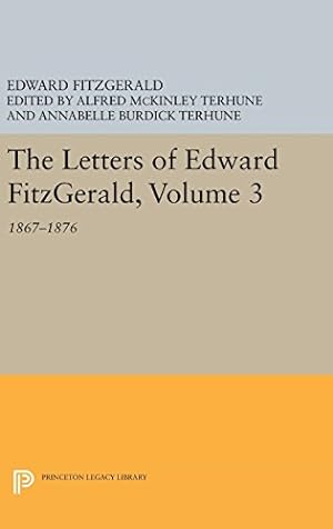Seller image for The Letters of Edward Fitzgerald, Volume 3: 1867-1876 (Princeton Legacy Library) by Fitzgerald, Edward [Hardcover ] for sale by booksXpress