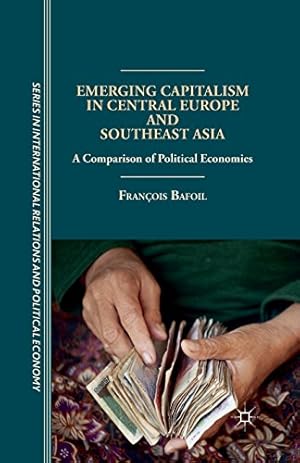 Seller image for Emerging Capitalism in Central Europe and Southeast Asia: A Comparison of Political Economies (The Sciences Po Series in International Relations and Political Economy) by Bafoil, F. [Paperback ] for sale by booksXpress