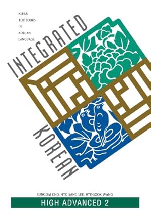 Seller image for Integrated Korean: High Advanced 2 (KLEAR Textbooks in Korean Language) by Cho, Sungdai, Lee, Hyo Sang, Wang, Hye-Sook [Paperback ] for sale by booksXpress