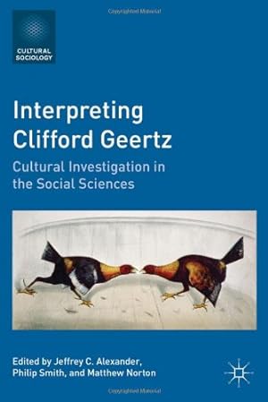Seller image for Interpreting Clifford Geertz: Cultural Investigation in the Social Sciences (Cultural Sociology) by Alexander, Jeffrey C., Smith, Philip [Paperback ] for sale by booksXpress