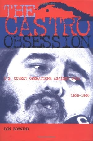 Seller image for The Castro Obsession: U.S. Covert Operations Against Cuba, 1959-1965 by Bohning, Don [Hardcover ] for sale by booksXpress