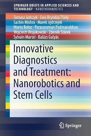 Immagine del venditore per Innovative Diagnostics and Treatment: Nanorobotics and Stem Cells (SpringerBriefs in Applied Sciences and Technology) by Jadczyk, Tomasz, Tfaily, Ewa Bryndza, Mishra, Sachin, Jdrzejek, Marek, Booz, Marta, Wojakowski, Wojciech, Padmanabhan, Parasuraman, Stárek, Zdenk, Gulyás, Balázs, Martel, Sylvain [Paperback ] venduto da booksXpress