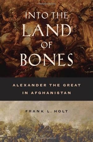 Immagine del venditore per Into the Land of Bones: Alexander the Great in Afghanistan by Holt, Frank L. [Hardcover ] venduto da booksXpress