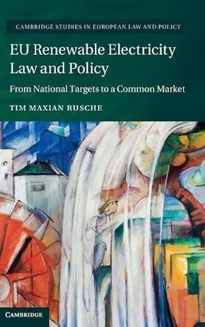 Seller image for EU Renewable Electricity Law and Policy: From National Targets to a Common Market (Cambridge Studies in European Law and Policy) by Maxian Rusche, Tim [Hardcover ] for sale by booksXpress