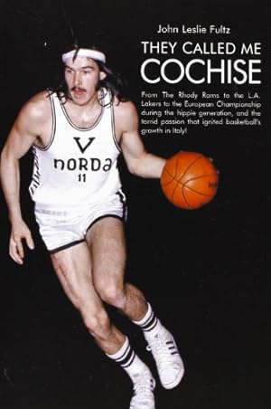 Seller image for They Called Me Cochise: From The Rhody Rams to the L.A. Lakers to the European Championship during the hippie generation, and the torrid passion that ignited basketball's growth in Italy! by Fultz, John Leslie [Paperback ] for sale by booksXpress