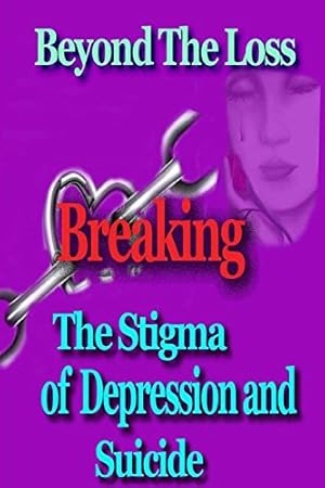 Seller image for Beyond the Loss: Breaking the Stigma of Depression and Suicide by Fitzgerald, Kellie, Bayne, Kimberly, Doty, Jody, Elsner, Mary Kay, Grun McCarthy, Kathleen, Harlow Schott, Susan, Turner, Almetria, Van Slyke, Lisa, Wisdom, Denise [Paperback ] for sale by booksXpress