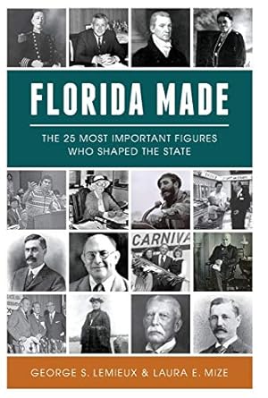 Seller image for Florida Made: The 25 Most Important Figures Who Shaped the State by LEMIEUX, GEORGE S., MIZE, LAURA E. [Paperback ] for sale by booksXpress