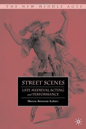 Immagine del venditore per Street Scenes: Late Medieval Acting and Performance (The New Middle Ages) by Aronson-Lehavi, S. [Hardcover ] venduto da booksXpress
