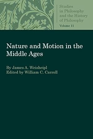 Imagen del vendedor de Nature and Motion in the Middle Ages (Studies in Philosophy and the History of Philosophy) by Weisheipl, James A., Weisheipl, James A. [Paperback ] a la venta por booksXpress