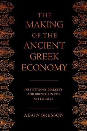 Seller image for The Making of the Ancient Greek Economy: Institutions, Markets, and Growth in the City-States by Bresson, Alain [Paperback ] for sale by booksXpress
