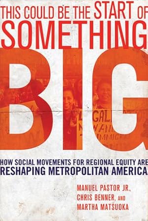 Imagen del vendedor de This Could Be the Start of Something Big: How Social Movements for Regional Equity Are Reshaping Metropolitan America by Pastor Jr., Manuel, Benner, Chris, Matsuoka, Martha [Hardcover ] a la venta por booksXpress