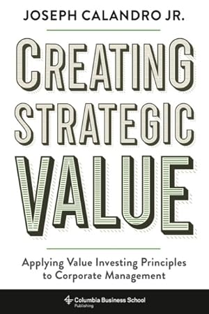 Seller image for Creating Strategic Value : Applying Value Investing Principles to Corporate Management for sale by GreatBookPricesUK