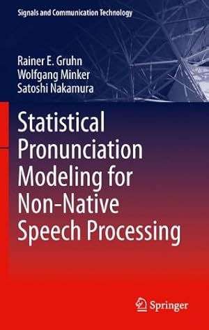 Seller image for Statistical Pronunciation Modeling for Non-Native Speech Processing (Signals and Communication Technology) by Gruhn, Rainer E., Minker, Wolfgang, Nakamura, Satoshi [Hardcover ] for sale by booksXpress