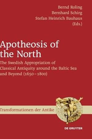 Imagen del vendedor de Apotheosis of the North: The Swedish Appropriation of Classical Antiquity Around the Baltic Sea and Beyond 1650 to 1800 (Transformationen Der Antike) [Hardcover ] a la venta por booksXpress