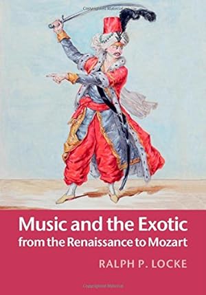Image du vendeur pour Music and the Exotic from the Renaissance to Mozart by Locke, Ralph P. [Hardcover ] mis en vente par booksXpress