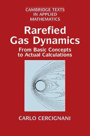 Seller image for Rarefied Gas Dynamics: From Basic Concepts To Actual Calculations (Cambridge Texts in Applied Mathematics) by Cercignani, Carlo [Paperback ] for sale by booksXpress