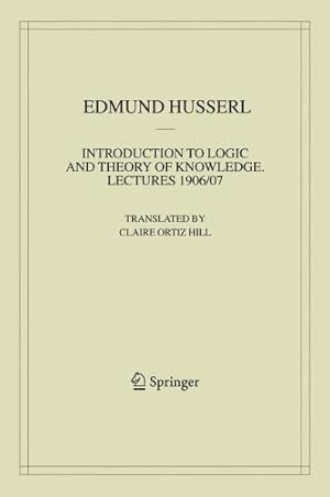 Image du vendeur pour Introduction to Logic and Theory of Knowledge: Lectures 1906/07 (Husserliana: Edmund Husserl Collected Works) by Husserl, Edmund [Paperback ] mis en vente par booksXpress