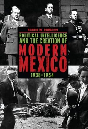 Bild des Verkufers fr Political Intelligence and the Creation of Modern Mexico, 19381954 by Navarro, Aaron W. [Paperback ] zum Verkauf von booksXpress