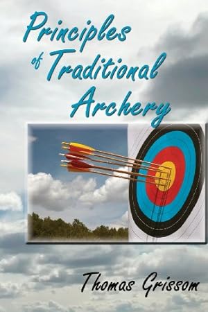 Imagen del vendedor de Principles of Traditional Archery by Thomas Grissom [Paperback ] a la venta por booksXpress