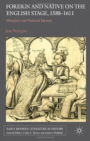 Imagen del vendedor de Foreign and Native on the English Stage, 1588-1611: Metaphor and National Identity (Early Modern Literature in History) by Pettegree, Jane [Hardcover ] a la venta por booksXpress