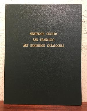 NINETEENTH CENTURY SAN FRANCISCO ART EXHIBITION CATALOGUES. A DESCRIPTIVE CHECKLIST AND INDEX