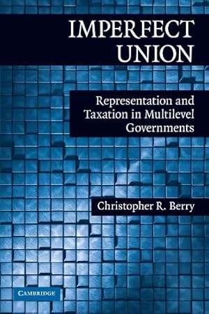 Imagen del vendedor de Imperfect Union: Representation and Taxation in Multilevel Governments (Political Economy of Institutions and Decisions) by Berry, Christopher R. [Paperback ] a la venta por booksXpress