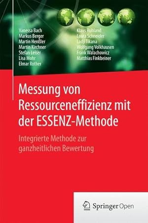 Seller image for Messung von Ressourceneffizienz mit der ESSENZ-Methode: Integrierte Methode zur ganzheitlichen Bewertung (German Edition) by Bach, Vanessa, Berger, Markus, Henler, Martin, Kirchner, Martin, Leiser, Stefan, Mohr, Lisa, Rother, Elmar, Ruhland, Klaus, Schneider, Laura, Tikana, Ladji, Volkhausen, Wolfgang, Walachowicz, Frank, Finkbeiner, Matthias [Hardcover ] for sale by booksXpress