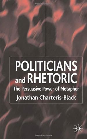 Immagine del venditore per Politicians and Rhetoric: The Persuasive Power of Metaphor by Charteris-Black, J. [Paperback ] venduto da booksXpress