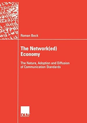Seller image for The Network(ed) Economy: The Nature, Adoption and Diffusion of Communication Standards by Beck, Roman [Paperback ] for sale by booksXpress