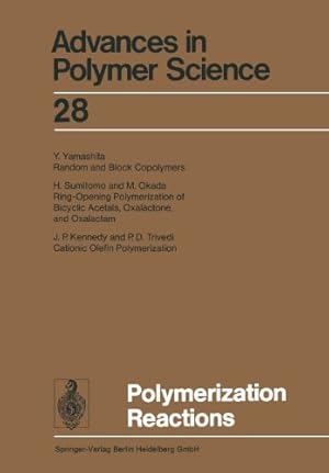 Seller image for Polymerization Reactions (Advances in Polymer Science) (Volume 28) by Abe, Akihiro, Albertsson, Ann-Christine, Dusek, Karel, Genzer, Jan, Lee, Kwang-Sup, Kobayashi, Shiro, Leibler, Ludwik, Long, Timothy E., Manners, Ian, Möller, Martin, Vicent, Maria J., Terentjev, Eugene M., Voit, Brigitte, Wiesner, Ulrich [Paperback ] for sale by booksXpress