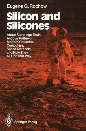 Imagen del vendedor de Silicon and Silicones: About Stone-age Tools, Antique Pottery, Modern Ceramics, Computers, Space Materials and How They All Got That Way by Rochow, Eugene G. [Paperback ] a la venta por booksXpress