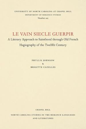 Immagine del venditore per Le vain siecle Guerpir: A Literary Approach to Sainthood through Old French Hagiography of the Twelfth Century (North Carolina Studies in the Romance Languages and Literatures) by Johnson, Phyllis, Cazelles, Brigitte [Paperback ] venduto da booksXpress